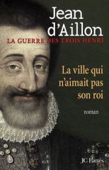 Jean d'Aillon dédicacera son livre:La ville qui n'aimait pas son roi